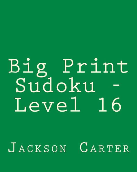 Big Print Sudoku - Level 16: 80 Easy to Read, Large Print Sudoku Puzzles