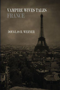 Title: Vampire Wives Tales - France, Author: Douglas Robert Werner