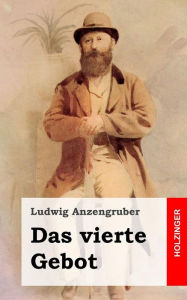 Title: Das vierte Gebot: Volksstück in vier Akten, Author: Ludwig Anzengruber
