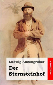 Title: Der Sternsteinhof, Author: Ludwig Anzengruber