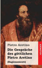 Die Gespräche des göttlichen Pietro Aretino: Ragionamenti