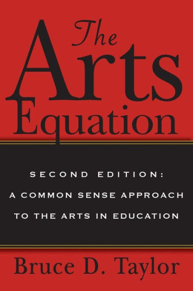 The Arts Equation: Second Edition: A Common Sense Approach to the Arts in Education