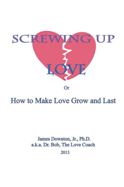 Screwing Up Love: or How to Make Love Grow and Last