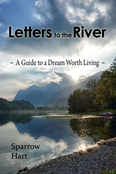 Letters to the River: a Guide Dream Worth Living