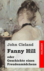 Title: Fanny Hill oder Geschichte eines Freudenmädchens, Author: John Cleland