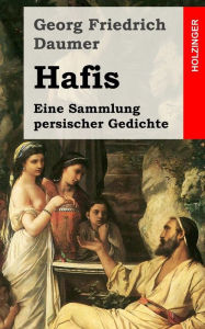 Title: Hafis: Eine Sammlung persischer Gedichte, Author: Georg Friedrich Daumer