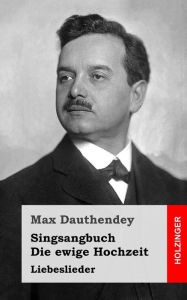 Title: Singsangbuch / Die ewige Hochzeit: Liebeslieder, Author: Max Dauthendey