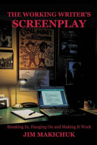 Title: The Working Writer's Screenplay, Author: Jim Makichuk