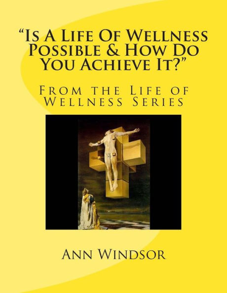 "Is A Life Of Wellness Possible & How Do You Achieve it?