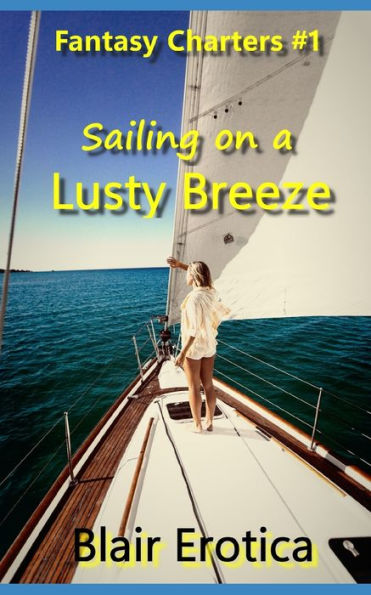 Sailing on a Lusty Breeze: A Novella of sex and sailing