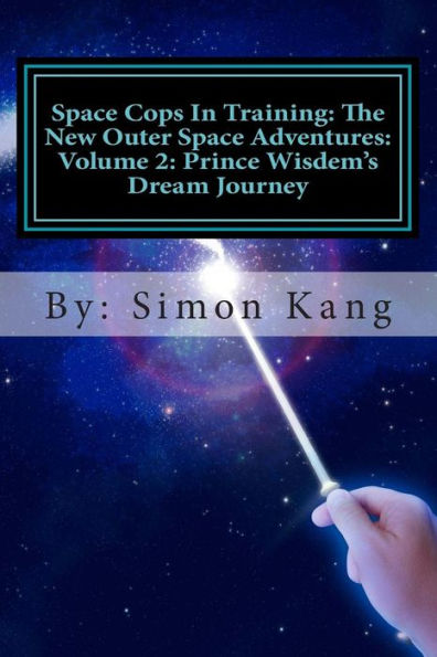 Space Cops In Training: The New Outer Space Adventures: Volume 2: Prince Wisdem's Dream Journey: Prince Wisdem is meeting the love of his life this February!