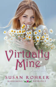 Title: Virtually Mine: a love story, Author: Susan Rohrer