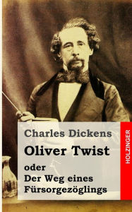 Title: Oliver Twist oder Der Weg eines Fï¿½rsorgezï¿½glings, Author: Charles Dickens