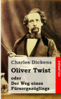 Oliver Twist oder Der Weg eines Fï¿½rsorgezï¿½glings