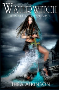 Title: Water Witch (a new adult novel of fantasy, magic, and romance), Author: Thea Atkinson