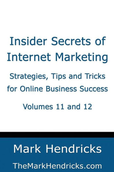 Insider Secrets of Internet Marketing (Volumes 11 and 12): Strategies, Tips and Tricks for Online Business Success