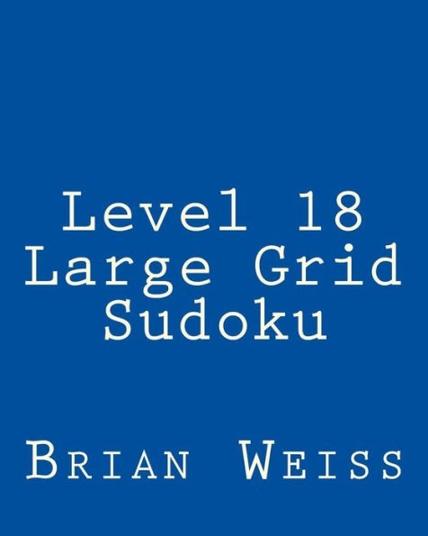 Level 18 Large Grid Sudoku: Fun, Large Print Sudoku Puzzles