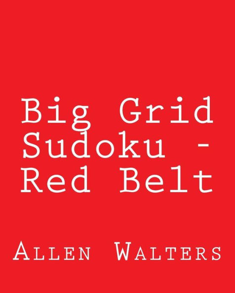 Big Grid Sudoku - Red Belt: 80 Easy to Read, Large Print Sudoku Puzzles