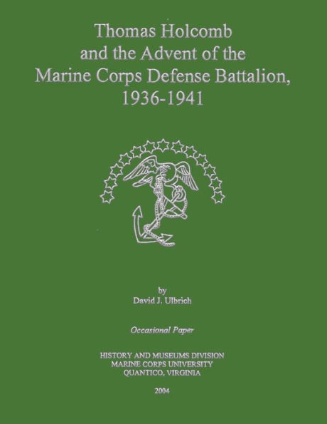 Thomas Holcomb and the Advent of the Marine Corps Defense Battalion, 1936 -1941