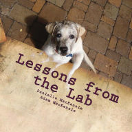 Title: Lessons from the Lab: 26 Life Lessons You Can Learn from a Dog...A to Z, Author: Adam MacKenzie