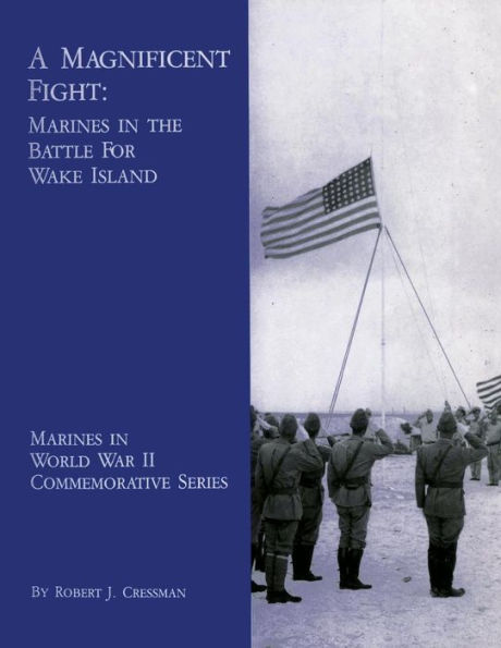 A Magnificent Fight: Marines The Battle For Wake Island