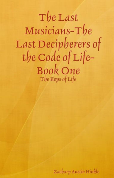 The Last Musicians-The Last Decipherers of the Code of Life: Book One: The Keys of Life