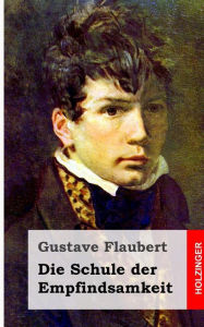 Title: Die Schule der Empfindsamkeit, Author: Gustave Flaubert