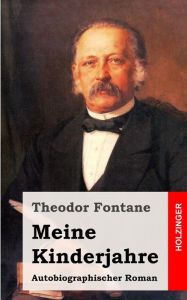 Title: Meine Kinderjahre: Autobiographischer Roman, Author: Theodor Fontane