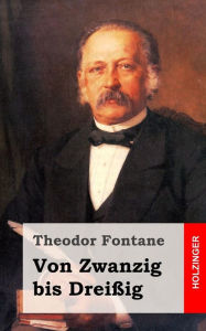 Title: Von Zwanzig bis Dreißig, Author: Theodor Fontane