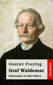 Title: Graf Waldemar: Schauspiel in fünf Akten, Author: Gustav Freytag