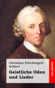 Title: Geistliche Oden und Lieder, Author: Christian Furchtegott Gellert