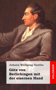Title: Götz von Berlichingen mit der eisernen Hand: Ein Schauspiel, Author: Johann Wolfgang Goethe