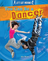 Title: You Can Be a Dancer, Author: Alix Wood
