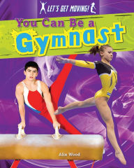 Title: You Can Be a Gymnast, Author: Alix Wood