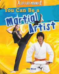 Title: You Can Be a Martial Artist, Author: Alix Wood