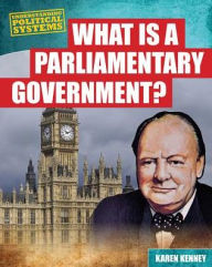 Title: What Is a Parliamentary Government?, Author: Karen Kenney