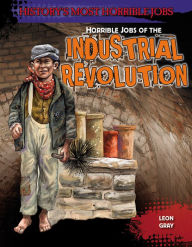 Title: Horrible Jobs of the Industrial Revolution, Author: Leon Gray