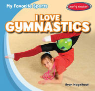 Title: I Love Gymnastics, Author: Ryan Nagelhout