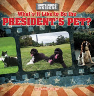 Title: What's It Like to Be the President's Pet?, Author: Kathleen Connors