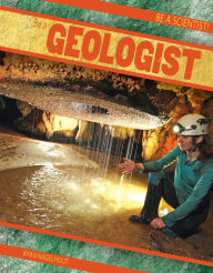 Title: Be a Geologist, Author: Ryan Nagelhout