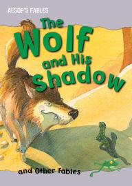Title: The Wolf and His Shadow and Other Fables, Author: Vic Parker