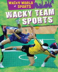 Title: Wacky Team Sports, Author: Alix Wood