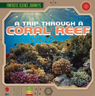 Title: A Trip Through a Coral Reef, Author: Heather Moore Niver