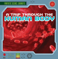 Title: A Trip Through the Human Body, Author: Christine Honders