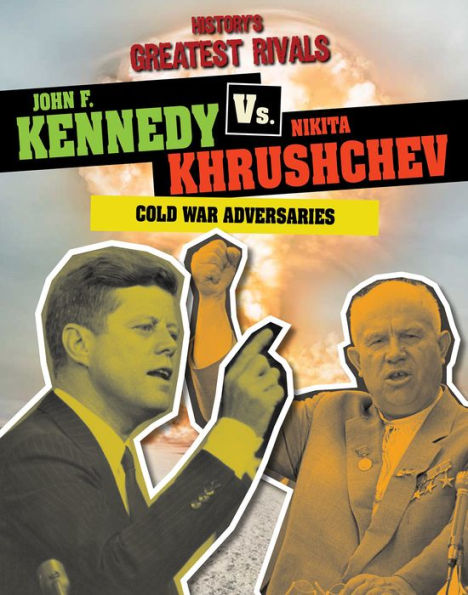 John F. Kennedy vs. Nikita Khrushchev: Cold War Adversaries