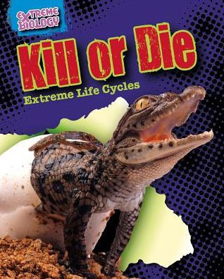 Kill or Die: Extreme Life Cycles