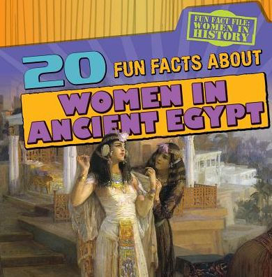 20 Fun Facts About Women in Ancient Egypt