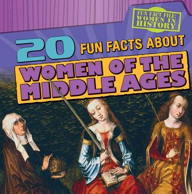 20 Fun Facts About Women of the Middle Ages