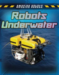 Title: Robots Underwater, Author: Louise Spilsbury