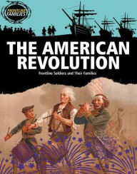 Title: The American Revolution: Frontline Soldiers and Their Families, Author: Sara Howell